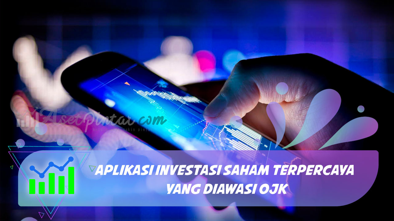 Aplikasi Investasi Saham Terpercaya Yang Diawasi OJK | Asetpintar.com