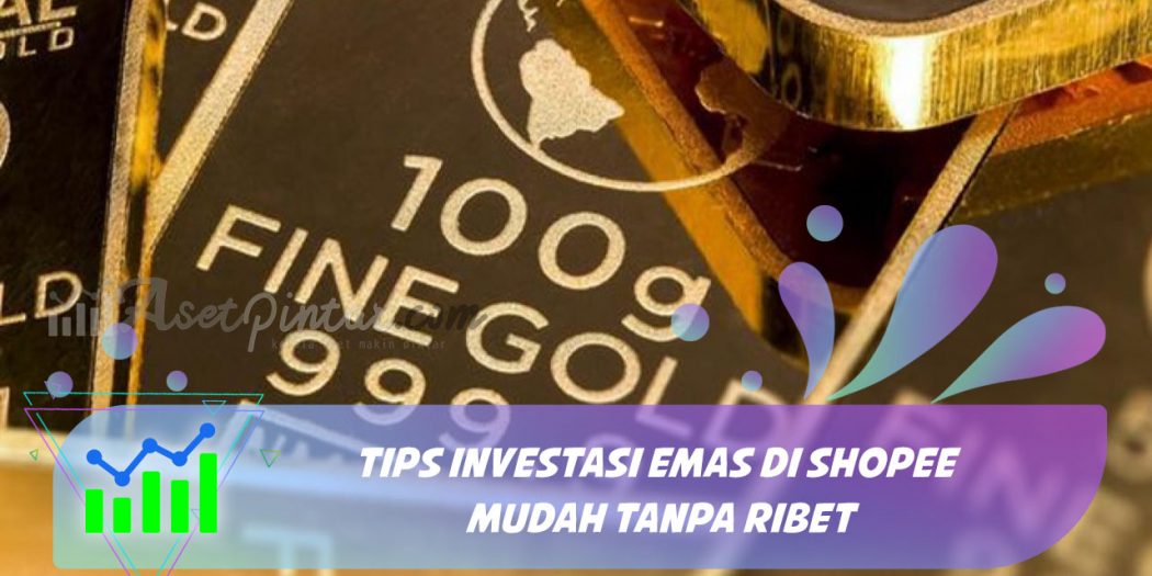 Tips Investasi Emas di Shopee  Mudah Tanpa Ribet 