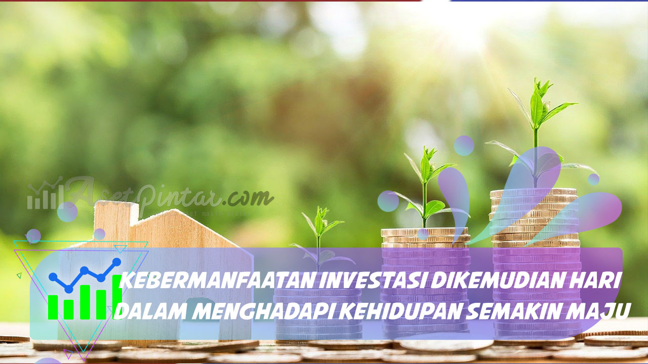 Kebermanfaatan Investasi Dikemudian Hari dalam Menghadapi Kehidupan ...