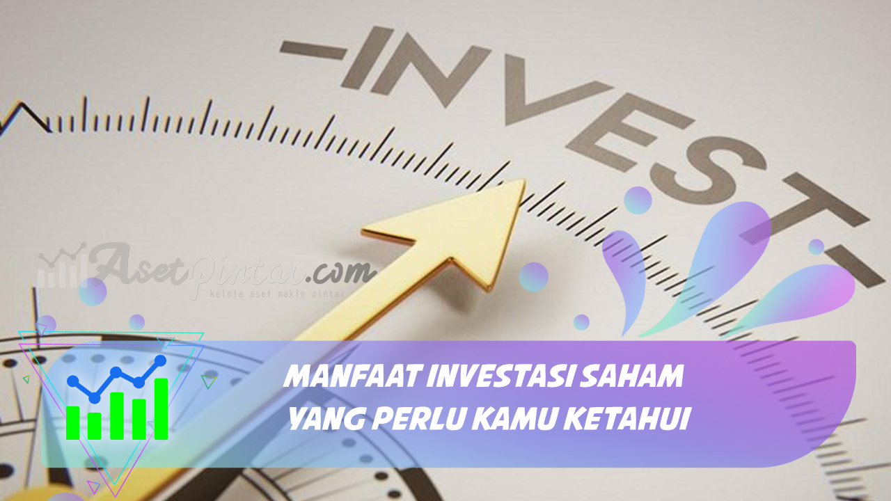 Manfaat Investasi Saham Yang Perlu Kamu Ketahui