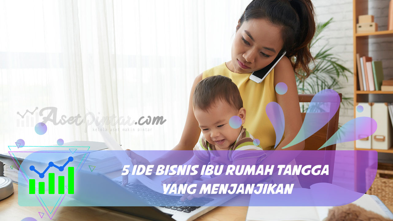 5 Ide Bisnis Ibu Rumah Tangga yang Menjanjikan, Penghasilan Tambahan di