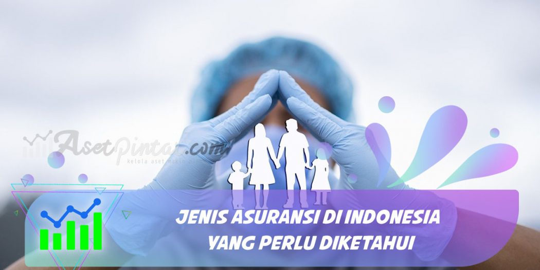 7 Jenis Asuransi Di Indonesia Yang Perlu Diketahui Asetpintar Com - Riset