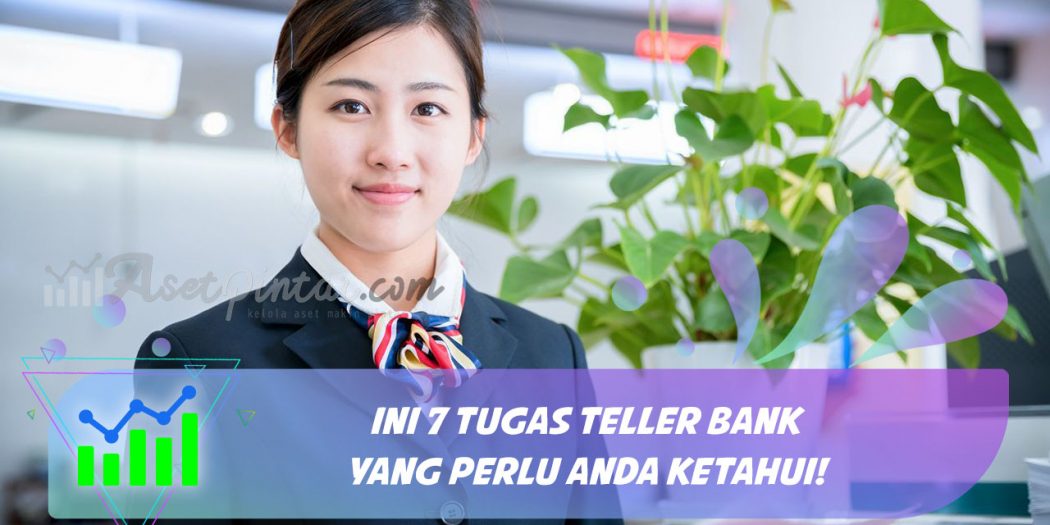 Ini 7 Tugas Teller Bank Yang Perlu Anda Ketahui! | Asetpintar.com