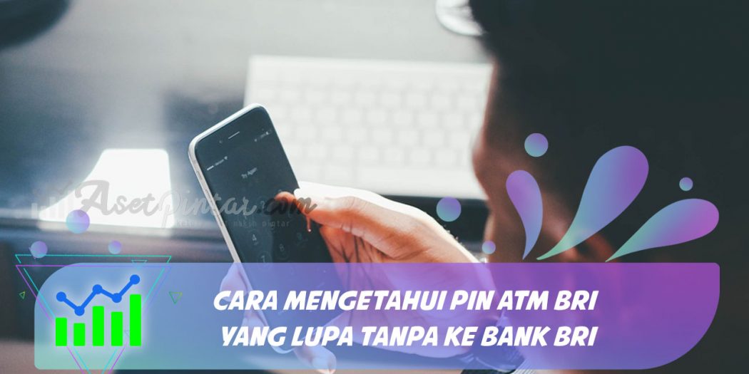 Cara Mengetahui PIN ATM BRI yang Lupa Tanpa ke Bank BRI