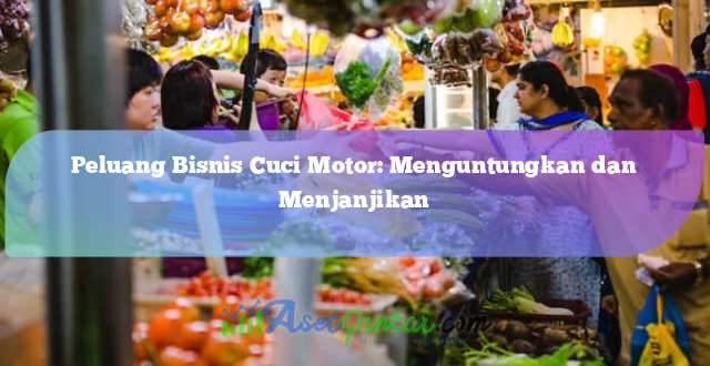 Peluang Bisnis Cuci Motor: Menguntungkan dan Menjanjikan