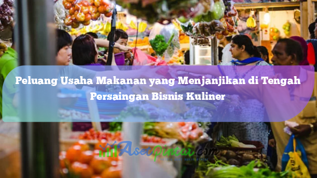 Peluang Usaha Makanan Yang Menjanjikan Di Tengah Persaingan Bisnis ...