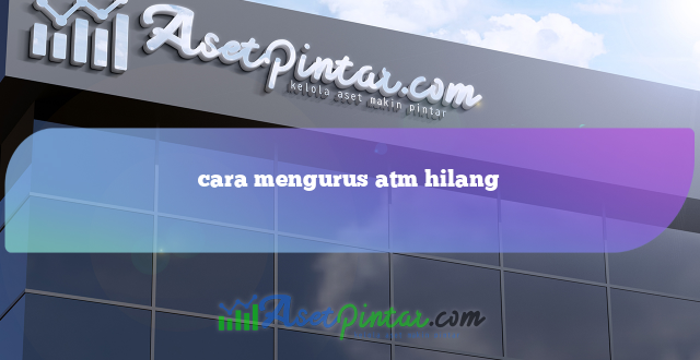 cara mengurus atm hilang