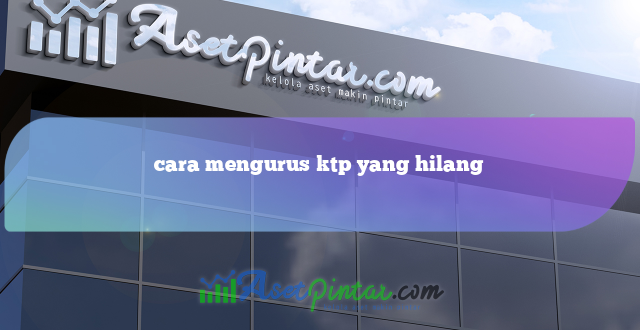 cara mengurus ktp yang hilang