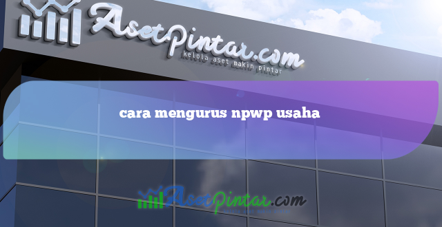 cara mengurus npwp usaha