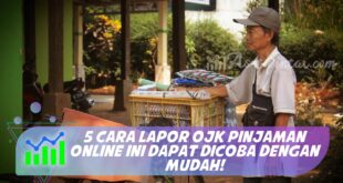5 CARA LAPOR OJK PINJAMAN ONLINE INI DAPAT DICOBA DENGAN MUDAH!