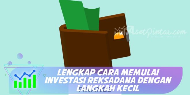 LENGKAP CARA MEMULAI INVESTASI REKSADANA DENGAN LANGKAH KECIL