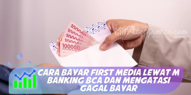 CARA BAYAR FIRST MEDIA LEWAT M BANKING BCA DAN MENGATASI GAGAL BAYAR