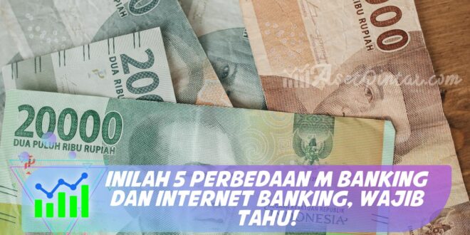 INILAH 5 PERBEDAAN M BANKING DAN INTERNET BANKING, WAJIB TAHU!
