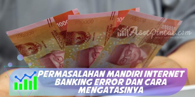 PERMASALAHAN MANDIRI INTERNET BANKING ERROR DAN CARA MENGATASINYA