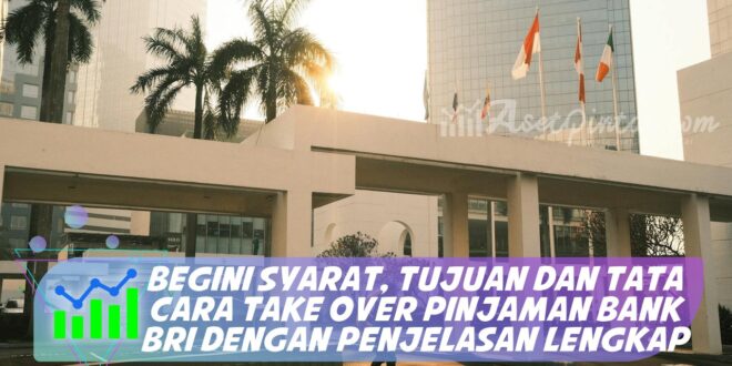 BEGINI SYARAT, TUJUAN DAN TATA CARA TAKE OVER PINJAMAN BANK BRI DENGAN PENJELASAN LENGKAP