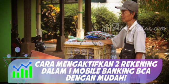 CARA MENGAKTIFKAN 2 REKENING DALAM 1 MOBILE BANKING BCA DENGAN MUDAH!