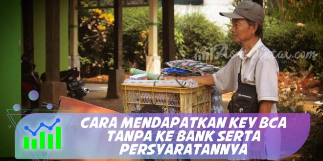 CARA MENDAPATKAN KEY BCA TANPA KE BANK SERTA PERSYARATANNYA