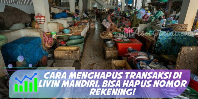 CARA MENGHAPUS TRANSAKSI DI LIVIN MANDIRI, BISA HAPUS NOMOR REKENING!