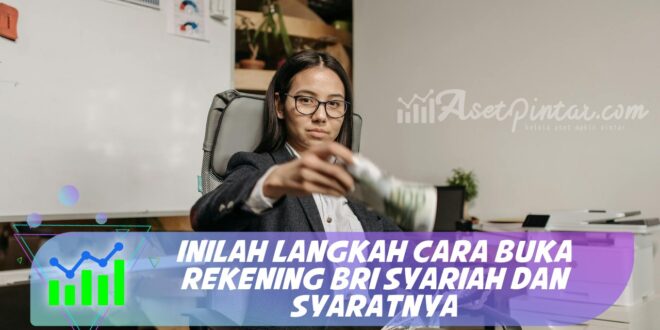 INILAH LANGKAH CARA BUKA REKENING BRI SYARIAH DAN SYARATNYA