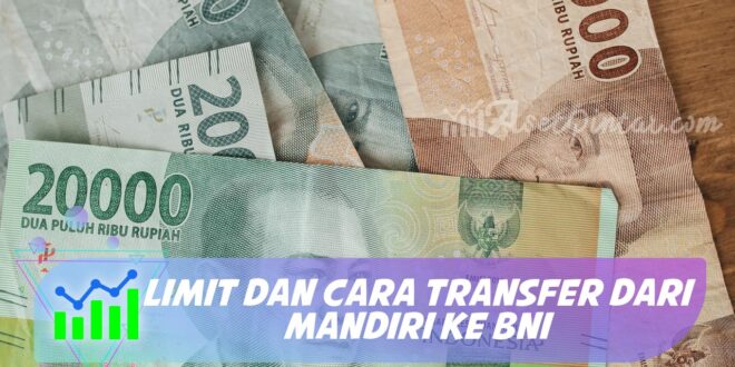 LIMIT DAN CARA TRANSFER DARI MANDIRI KE BNI