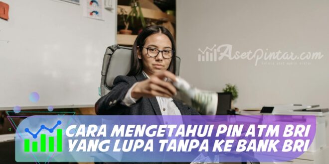 CARA MENGETAHUI PIN ATM BRI YANG LUPA TANPA KE BANK BRI