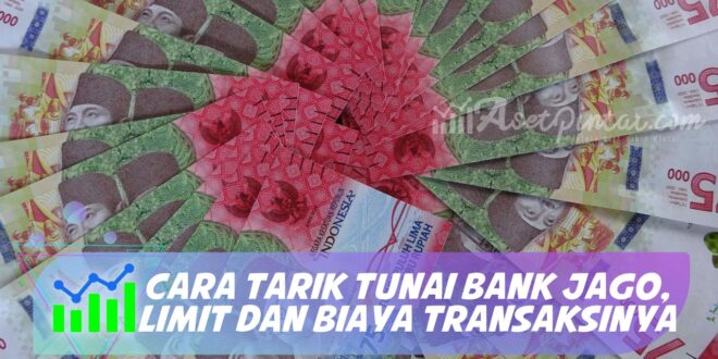 CARA TARIK TUNAI BANK JAGO, LIMIT DAN BIAYA TRANSAKSINYA