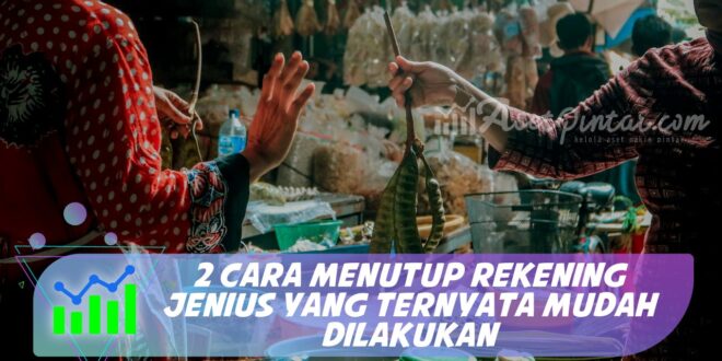 2 CARA MENUTUP REKENING JENIUS YANG TERNYATA MUDAH DILAKUKAN