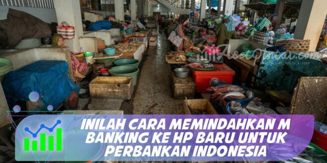 INILAH CARA MEMINDAHKAN M BANKING KE HP BARU UNTUK PERBANKAN INDONESIA