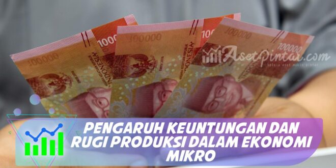 PENGARUH KEUNTUNGAN DAN RUGI PRODUKSI DALAM EKONOMI MIKRO