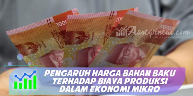 PENGARUH HARGA BAHAN BAKU TERHADAP BIAYA PRODUKSI DALAM EKONOMI MIKRO