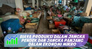 BIAYA PRODUKSI DALAM JANGKA PENDEK DAN JANGKA PANJANG DALAM EKONOMI MIKRO