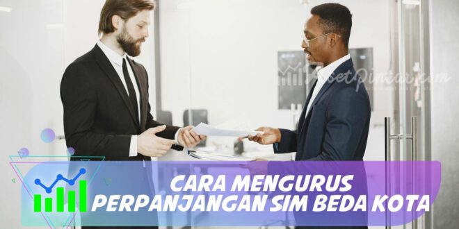 CARA MENGURUS PERPANJANGAN SIM BEDA KOTA