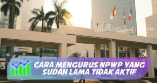 CARA MENGURUS NPWP YANG SUDAH LAMA TIDAK AKTIF