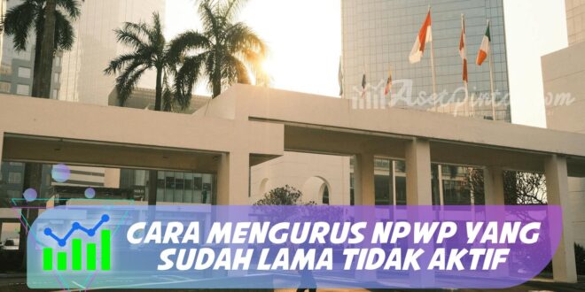 CARA MENGURUS NPWP YANG SUDAH LAMA TIDAK AKTIF