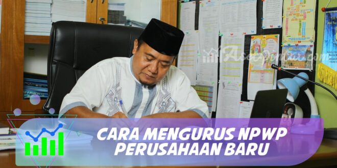 CARA MENGURUS NPWP PERUSAHAAN BARU