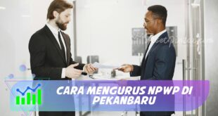 CARA MENGURUS NPWP DI PEKANBARU
