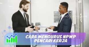 CARA MENGURUS NPWP PENCARI KERJA