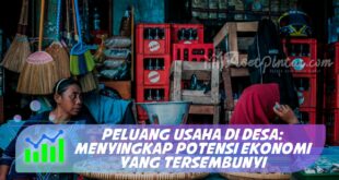 PELUANG USAHA DI DESA: MENYINGKAP POTENSI EKONOMI YANG TERSEMBUNYI