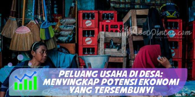 PELUANG USAHA DI DESA: MENYINGKAP POTENSI EKONOMI YANG TERSEMBUNYI