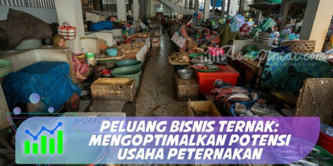 PELUANG BISNIS TERNAK: MENGOPTIMALKAN POTENSI USAHA PETERNAKAN