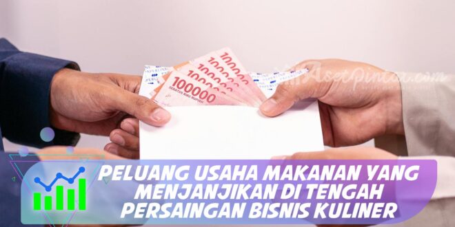 PELUANG USAHA MAKANAN YANG MENJANJIKAN DI TENGAH PERSAINGAN BISNIS KULINER