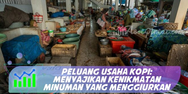 PELUANG USAHA KOPI: MENYAJIKAN KENIKMATAN MINUMAN YANG MENGGIURKAN