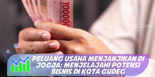 PELUANG USAHA MENJANJIKAN DI JOGJA: MENJELAJAHI POTENSI BISNIS DI KOTA GUDEG