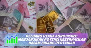 PELUANG USAHA AGROBISNIS: MENJANJIKAN POTENSI KEBERHASILAN DALAM BIDANG PERTANIAN
