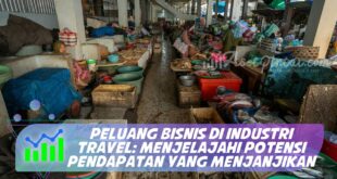 PELUANG BISNIS DI INDUSTRI TRAVEL: MENJELAJAHI POTENSI PENDAPATAN YANG MENJANJIKAN