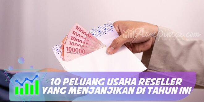 10 PELUANG USAHA RESELLER YANG MENJANJIKAN DI TAHUN INI