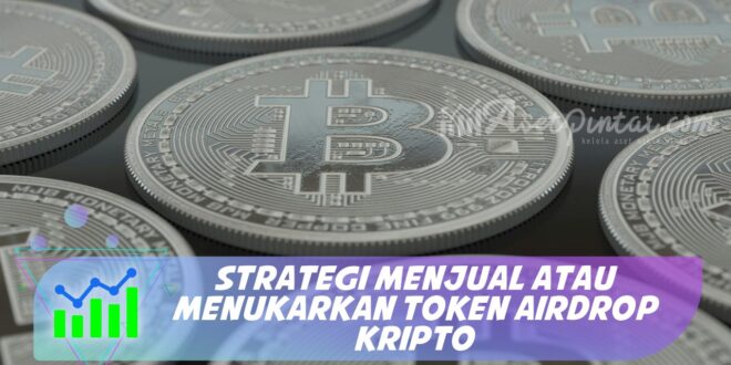 STRATEGI MENJUAL ATAU MENUKARKAN TOKEN AIRDROP KRIPTO