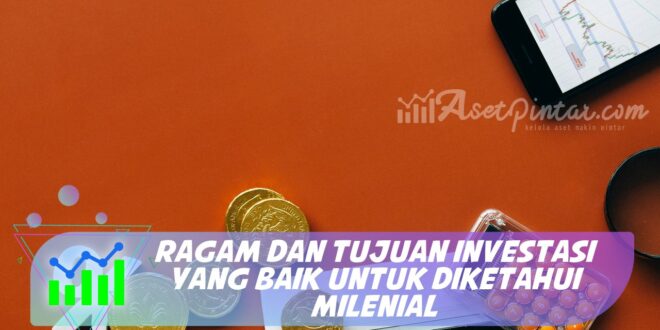 RAGAM DAN TUJUAN INVESTASI YANG BAIK UNTUK DIKETAHUI MILENIAL