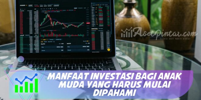 MANFAAT INVESTASI BAGI ANAK MUDA YANG HARUS MULAI DIPAHAMI