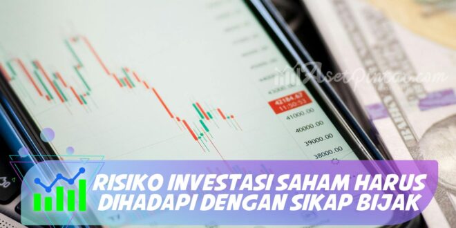 RISIKO INVESTASI SAHAM HARUS DIHADAPI DENGAN SIKAP BIJAK